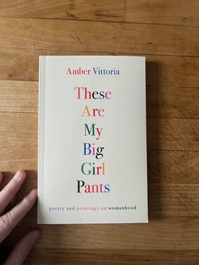 These Are My Big Girl Pants: Poetry and
